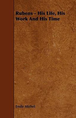 Rubens - His Life, His Work and His Time