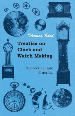 Treatise on Clock and Watch Making, Theoretical and Practical