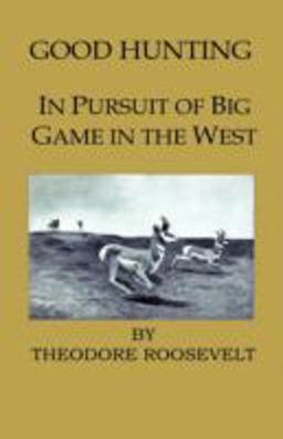 Good Hunting - in Pursuit of the Big Game in the West