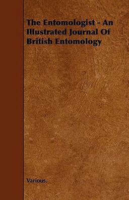 The Entomologist - an Illustrated Journal of British Entomology
