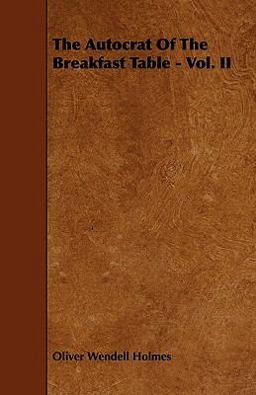 The Autocrat of the Breakfast Table - Vol. Ii