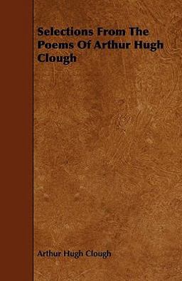 Selections from the Poems of Arthur Hugh Clough
