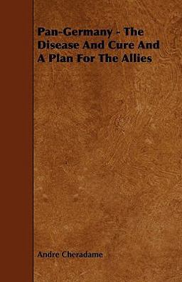 Pan-Germany - the Disease and Cure and a Plan for the Allies