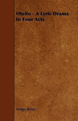 Otello - a Lyric Drama in Four Acts