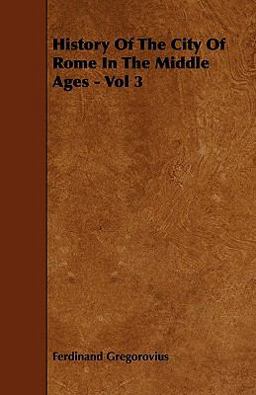 History of the City of Rome in the Middle Ages - Vol 3