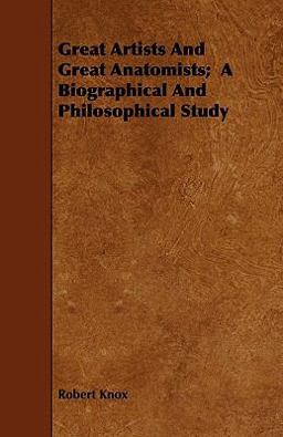 Great Artists and Great Anatomists; a Biographical and Philosophical Study