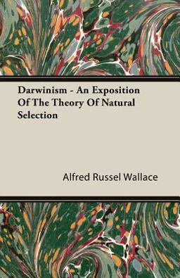 Darwinism - an Exposition of the Theory of Natural Selection Darwinism - an Exposition of the Theory of Natural Selection