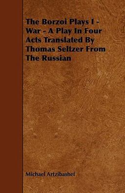 The Borzoi Plays I - War - a Play in Four Acts Translated by Thomas Seltzer from the Russian
