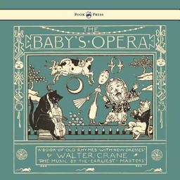 The Baby's Opera - a Book of Old Rhymes with New Dresses