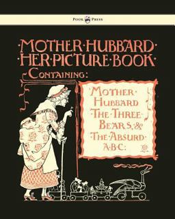 Mother Hubbard Her Picture Book - Containing Mother Hubbard, the Three Bears and the Absurd Abc