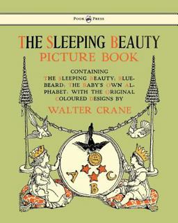 The Sleeping Beauty Picture Book - Containing the Sleeping Beauty, Blue Beard, the Baby's Own Alphabet