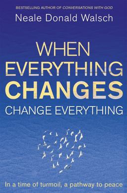 When Everything Changes, Change Everything In a Time of Turmoil, a Pathway to Peace  9781444705508 Front Cover