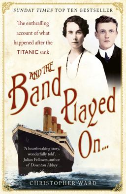 And the Band Played On... The Enthralling Account of What Happened after the TITANIC Sank  9781444707960 Front Cover
