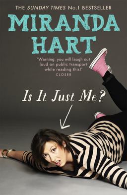 Is It Just Me? Miranda Hart's Heart-Warming and Feelgood Sunday Times Bestseller  9781444734164 Front Cover