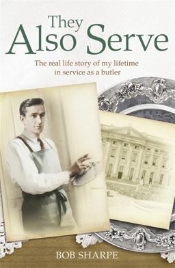 They Also Serve The Real Life Story of a Lifetime in Service As a Butler  9781444735925 Front Cover