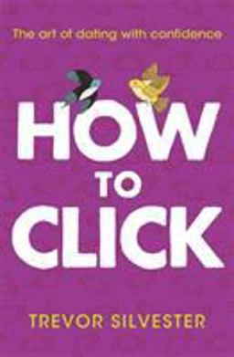 How to Click How to Date and Find Love with Confidence - Contains Free Audio Downloads  9781444740950 Front Cover