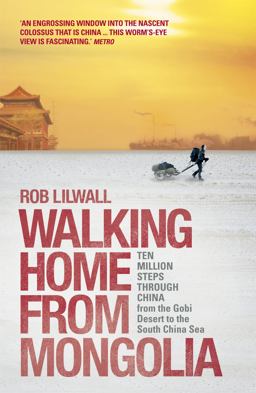 Walking Home from Mongolia Ten Million Steps Through China, from the Gobi Desert to the South China Sea  9781444745306 Front Cover