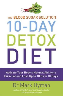 The Blood Sugar Solution 10-Day Detox Diet Activate Your Body's Natural Ability to Burn Fat and Lose up To 10lbs