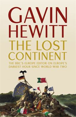 Lost Continent What's Happening to Europe and Why We Should Care?  9781444764796 Front Cover