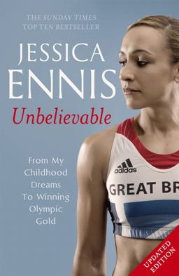 Jessica Ennis: Unbelievable From My Childhood Dreams to Winning Olympic Gold  9781444768633 Front Cover