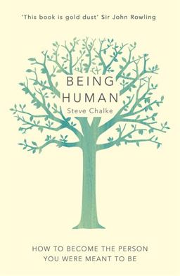 Being Human How to Become the Person You Were Meant to Be