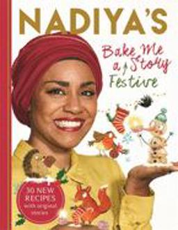 Nadiya's Bake Me a Festive Story Thirty Festive Recipes and Stories for Children, from BBC TV Star Nadiya Hussain  9781444939613 Front Cover