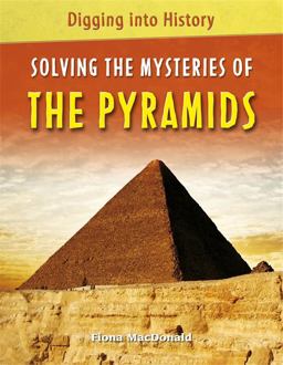 Digging into History: Solving the Mysteries of the Pyramids