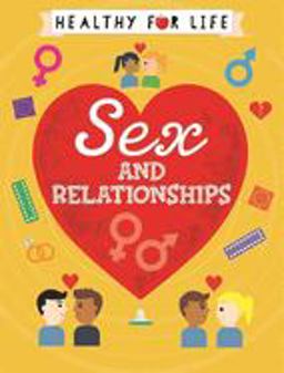 Healthy for Life: Sex and Relationships  9781445149820 Front Cover