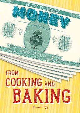 How to Make Money from Cooking and Baking  9781445152806 Front Cover
