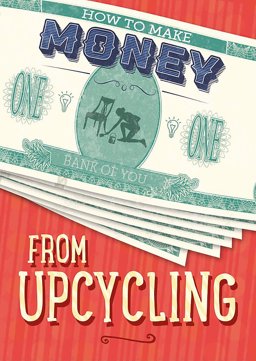 How to Make Money from Upcycling  9781445152820 Front Cover