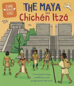 Time Travel Guides: the Maya and Chichén Itzá