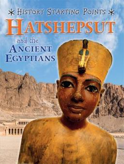 History Starting Points: Hatshepsut and the Ancient Egyptians  9781445162072 Front Cover