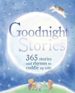 Goodnight Stories 365 Stories and Rhymes to Cuddle up With