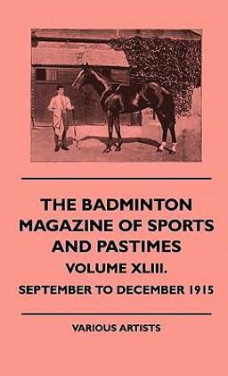 The Badminton Magazine of Sports and Pastimes - Volume Xliii - September to December 1915