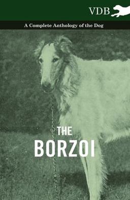 The Borzoi - a Complete Anthology of the Dog -