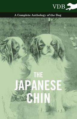 The Japanese Chin - a Complete Anthology of the Dog