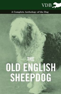 The Old English Sheepdog - a Complete Anthology of the Dog