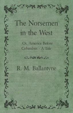 The Norsemen in the West or America Before Columbus a Tale