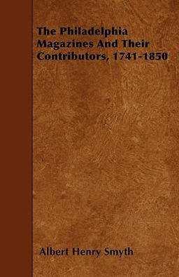 The Philadelphia Magazines and Their Contributors, 1741-1850