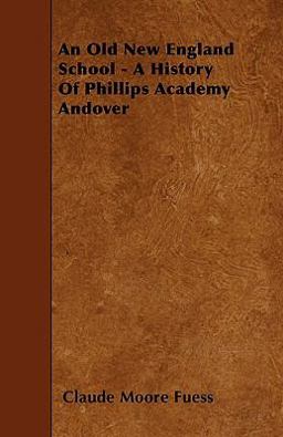 An Old New England School - a History of Phillips Academy Andover