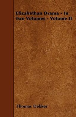 Elizabethan Drama - in Two Volumes - Volume Ii