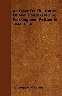 An Essay on the Duties of Man - Addressed to Workingmen, Written In 1844-1858