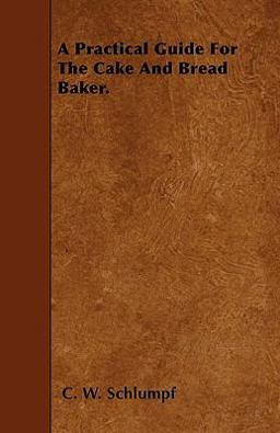 A Practical Guide for the Cake and Bread Baker