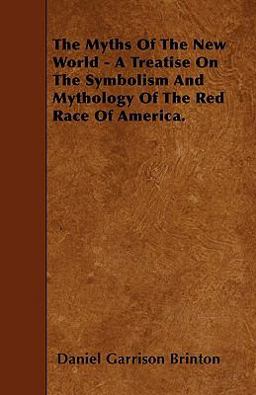 The Myths of the New World - a Treatise on the Symbolism and Mythology of the Red Race of America