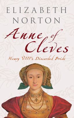 Anne of Cleves Henry VIII's Discarded Bride 2010 9781445601830 Front Cover
