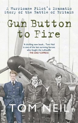Gun Button to Fire A Hurricane Pilot's Dramatic Story of the Battle of Britain  9781445605104 Front Cover