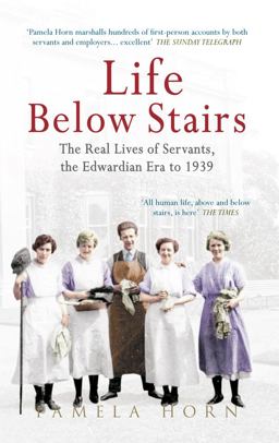 Life below Stairs: the Real Lives of Servants, the Edwardian Era To 1939 The Real Lives of Servants, the Edwardian Era To 1939  9781445610085 Front Cover