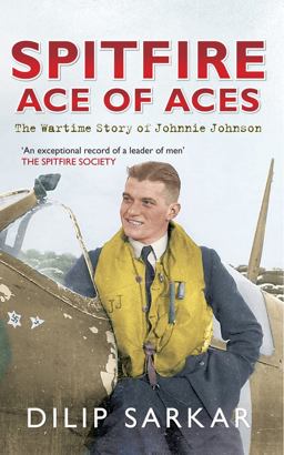 Spitfire Ace of Aces The Wartime Story of Johnnie Johnson  9781445617138 Front Cover