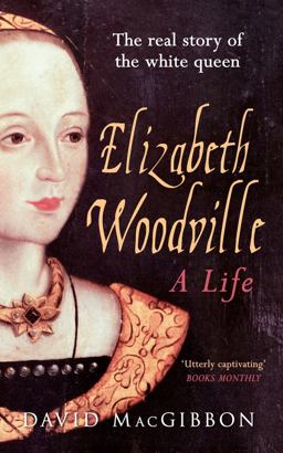 Elizabeth Woodville - a Life The Real Story of the 'White Queen'  9781445633138 Front Cover