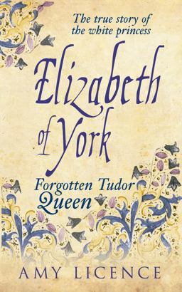 Elizabeth of York The Forgotten Tudor Queen  9781445633145 Front Cover